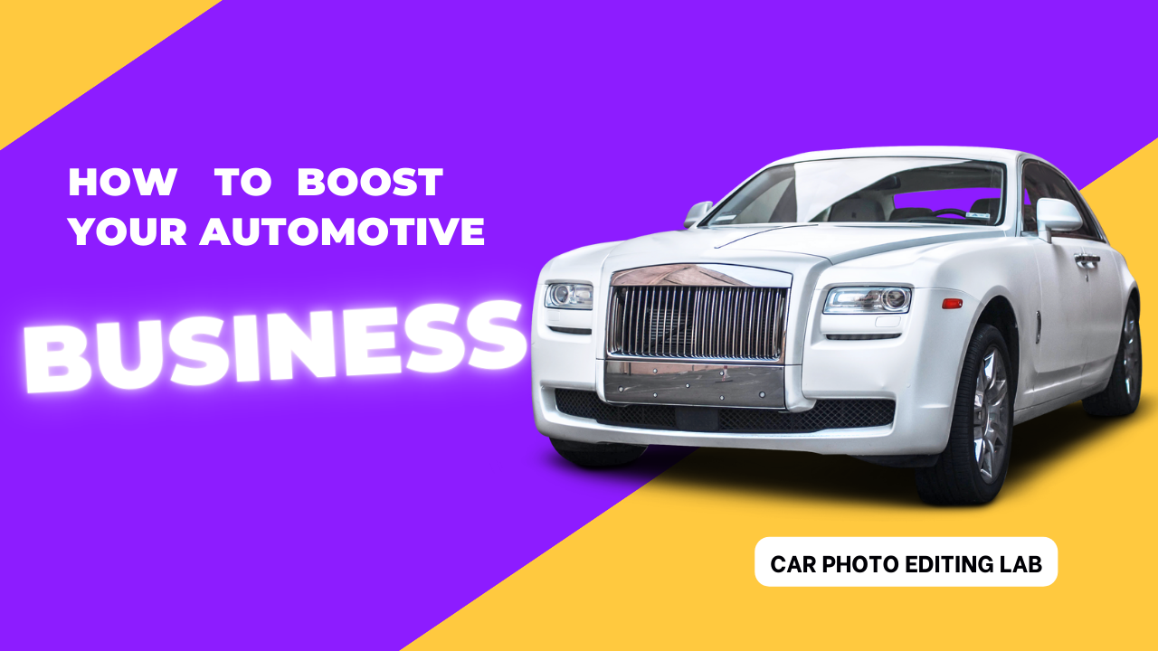 HOW TO BOOST YOUR AUTOMOTIVE BUSINESSs